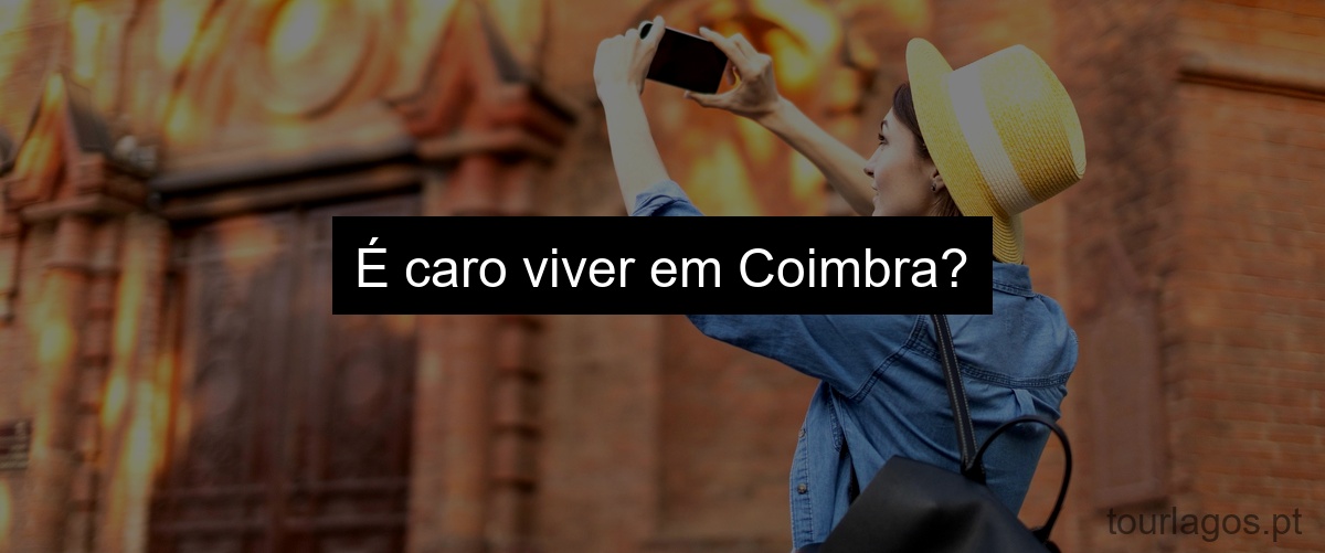 É caro viver em Coimbra?
