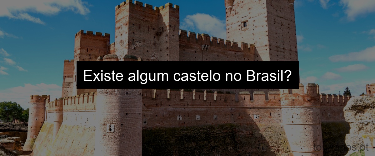 Existe algum castelo no Brasil?