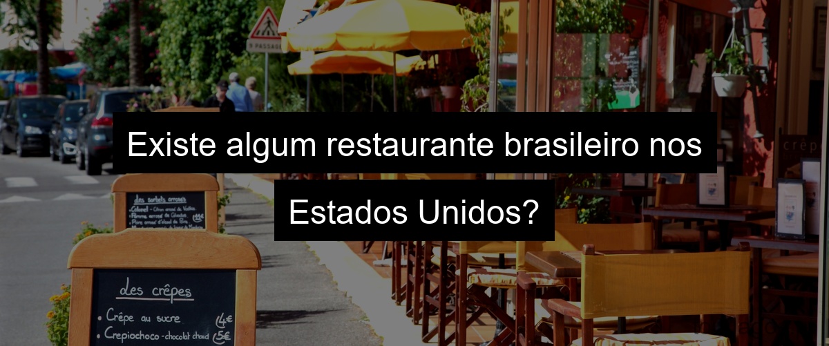 Existe algum restaurante brasileiro nos Estados Unidos?