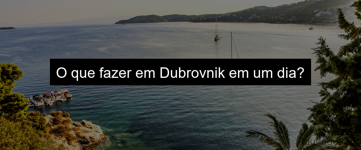 O que fazer em Dubrovnik em um dia?