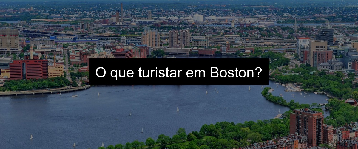 O que turistar em Boston?