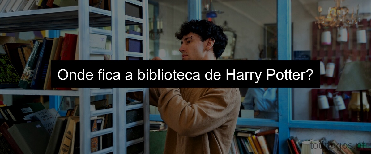 Onde fica a biblioteca de Harry Potter?
