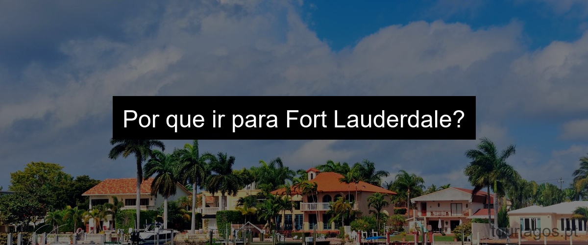 Por que ir para Fort Lauderdale?
