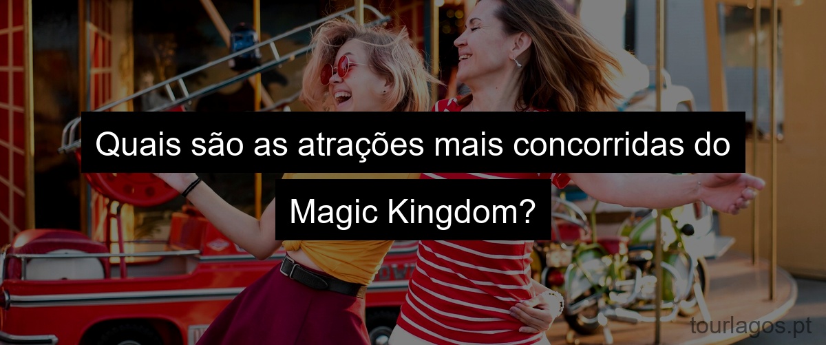Quais são as atrações mais concorridas do Magic Kingdom?