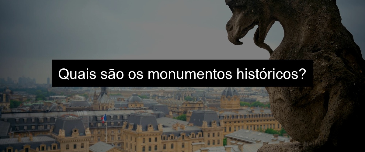 Quais são os monumentos históricos?