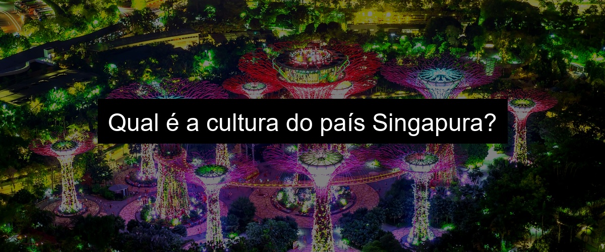 Qual é a cultura do país Singapura?