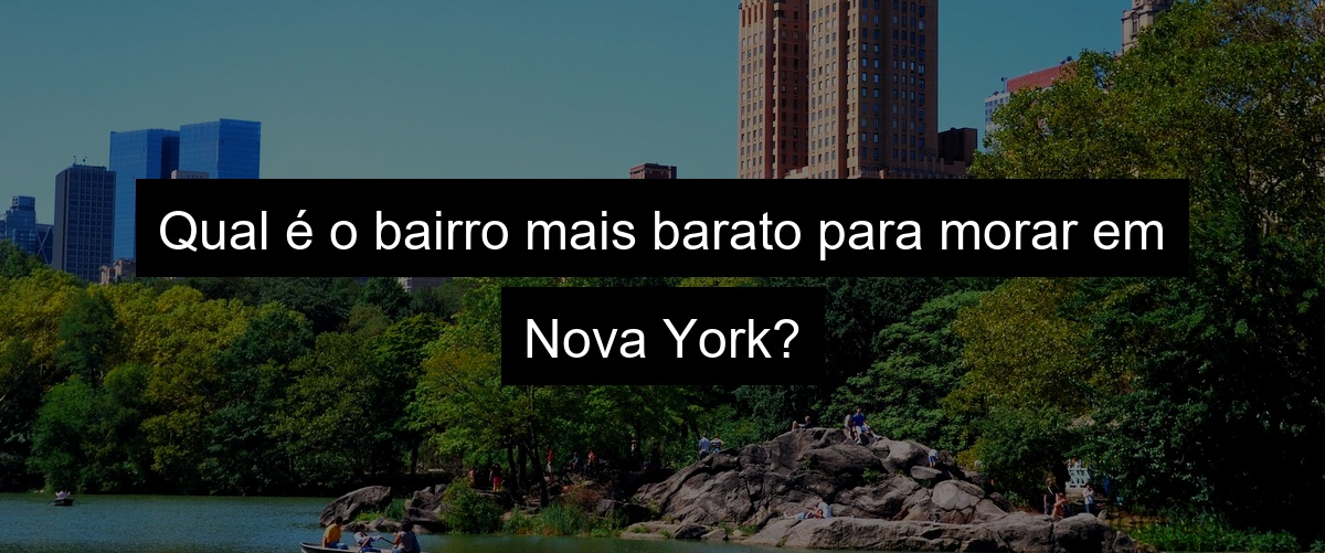 Qual é o bairro mais barato para morar em Nova York?