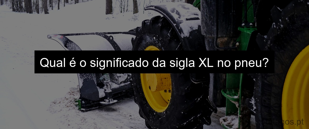 Qual é o significado da sigla XL no pneu?
