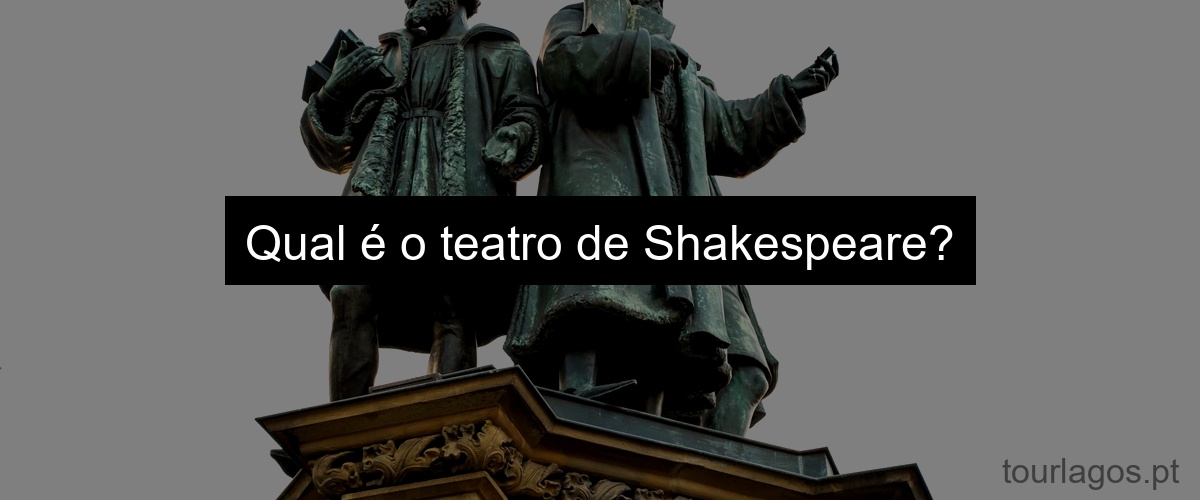 Qual é o teatro de Shakespeare?