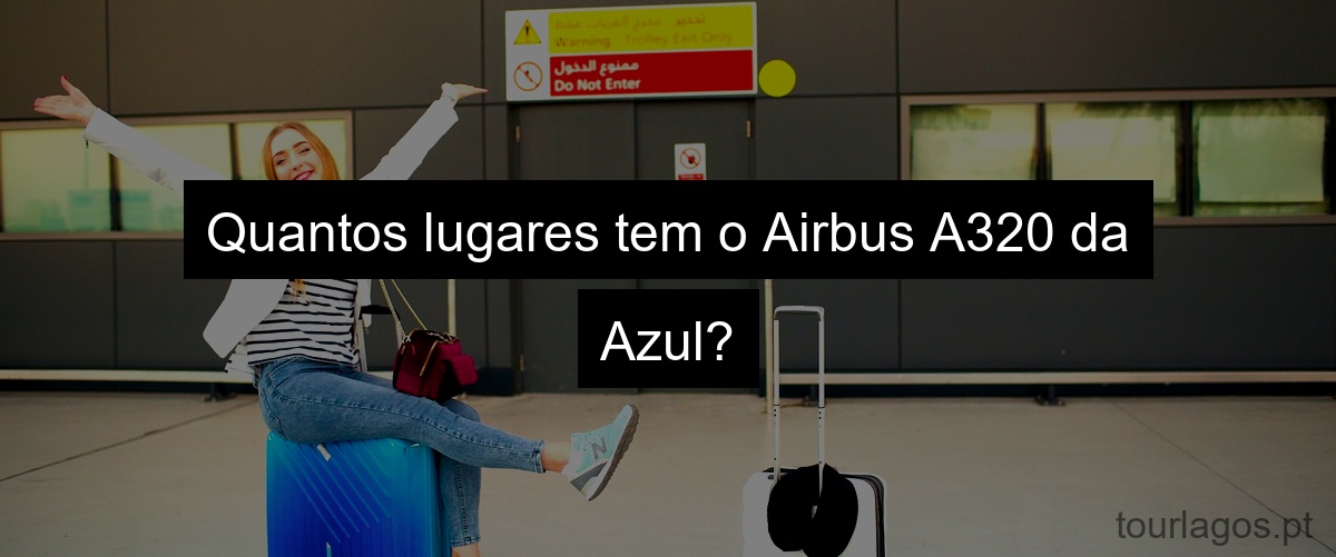 Quantos lugares tem o Airbus A320 da Azul?