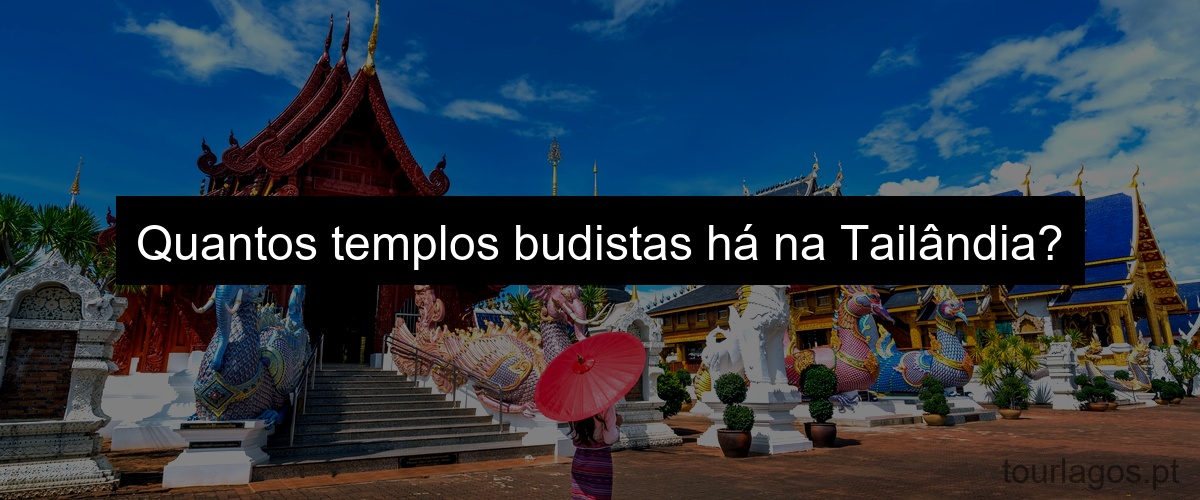 Quantos templos budistas há na Tailândia?
